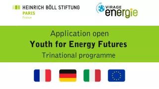 Application open for the Youth for Energy Futures programme, a trinational programme (flags : France, Germany, Italy and European Union)